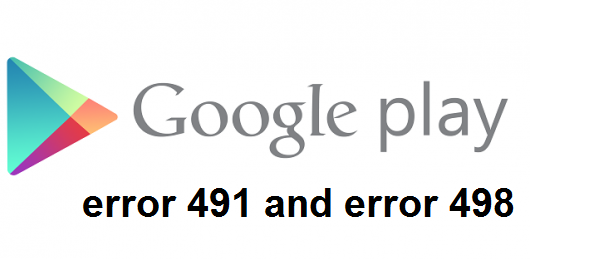 Fix Google Play Store Errors like 491 and 498 2018 [Latest Method]